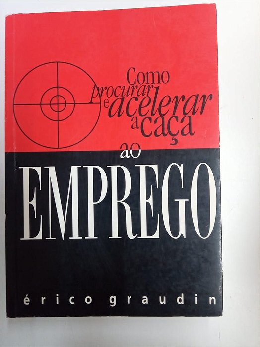 Livro Como Procurar e Acelerar a Caça ao Emprego Autor Graudin, Érico (2001) [usado]