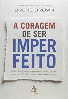 Livro a Coragem de Ser Imperfeito: Como Aceitar a Própria Vulnerabilidade, Vencer a Vergonha e Ousar Ser Quem Voce é Autor Brown, Brené (2013) [usado]