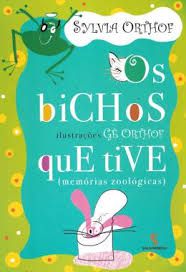 Livro os Bichos que Tive ( Memórias Zoológicas) Autor Orthof, Sylvia (2004) [usado]