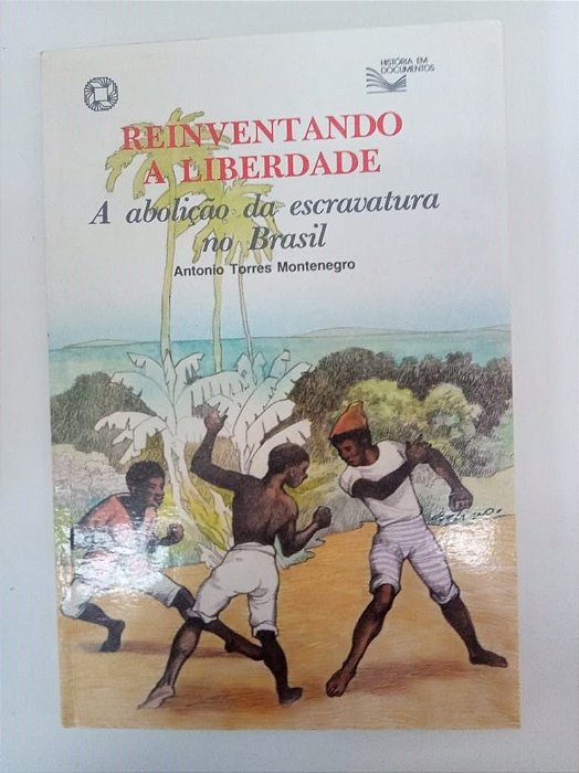 Livro Reinventando a Liberdade - a Abolição da Escravatura no Brasil Autor Montenegro, Antonio Torres (1989) [usado]