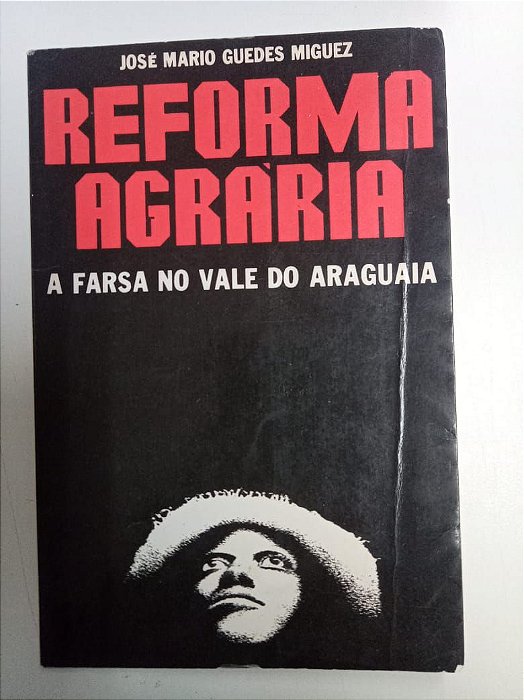 Livro Reforma Agrária - a Farsa no Vale do Araguaia Autor Miguez, José Mario Guedes (1987) [usado]