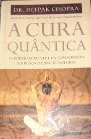 Livro a Cura Quântica: o Poder da Mente e da Consciência na Busca da Saúde Integral Autor Chopra, Deepak Dr. [usado]