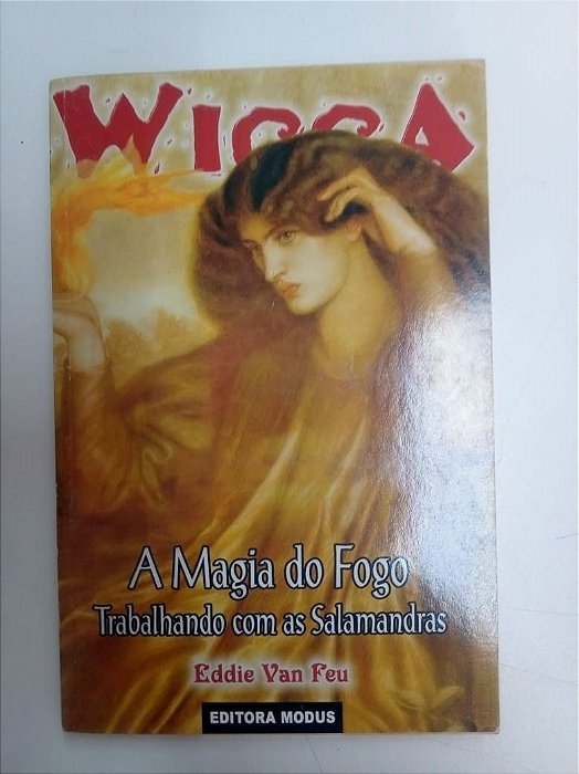 Livro Wicca - a Magia do Fogo /trabalhando com as Salamandras Autor Feu, Eddie Van [usado]