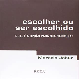Livro Escolher ou Ser Escolhido: Qual é a Opção Pra sua Carreira? Autor Jabur, Marcelo (2011) [usado]