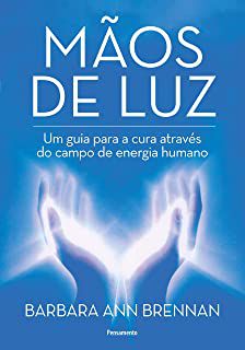 Livro Maos de Luz: um Guia para a Cura Através do Campo de Energia Humano Autor Brennan, Barbara Ann (2018) [usado]