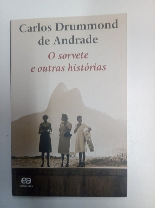 Livro o Sorvete e Outras Histórias Autor Andrade, Carlos Drummond (2007) [usado]