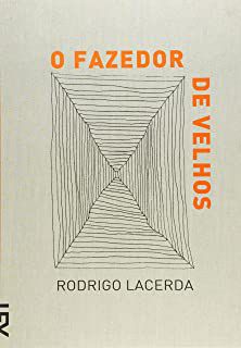 Livro o Fazedor de Velhos Autor Lacerda, Rodrigo (2008) [usado]