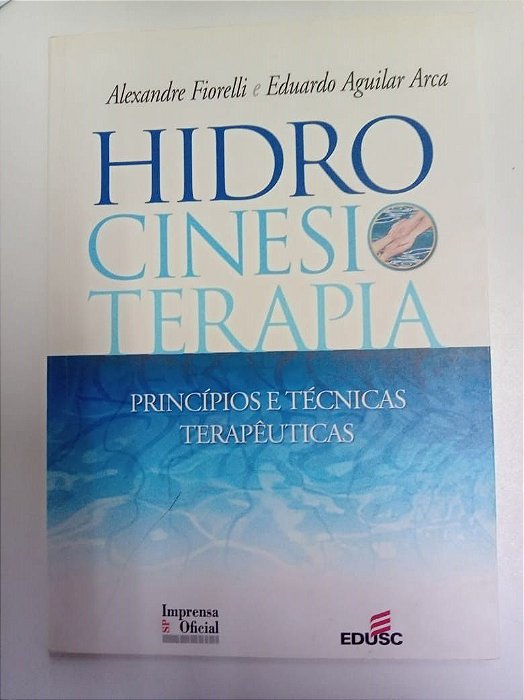 Livro Hidro Cinesio Terapia - Princípios e Técnicas Terapêuticas Autor Fiorelli, Alexandre (2002) [usado]