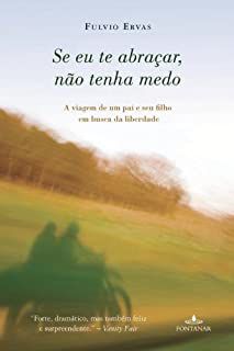 Livro Se Eu Te Abraçar, Não Tenha Medo: a Viagem de um Pai e seu Filho em Busca da Liberdade Autor Ervas, Fulvio (2013) [usado]
