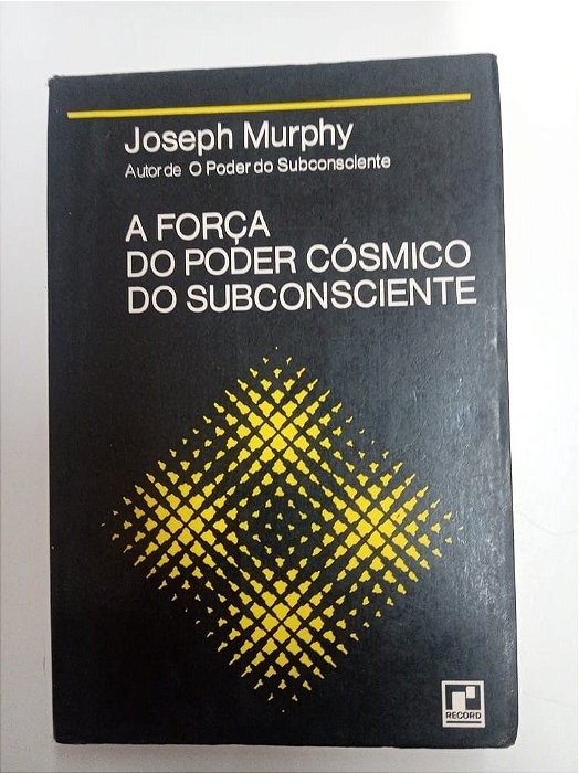 Livro a Força do Poder Cósmico do Subconsciente Autor Murphy, Joseph [usado]