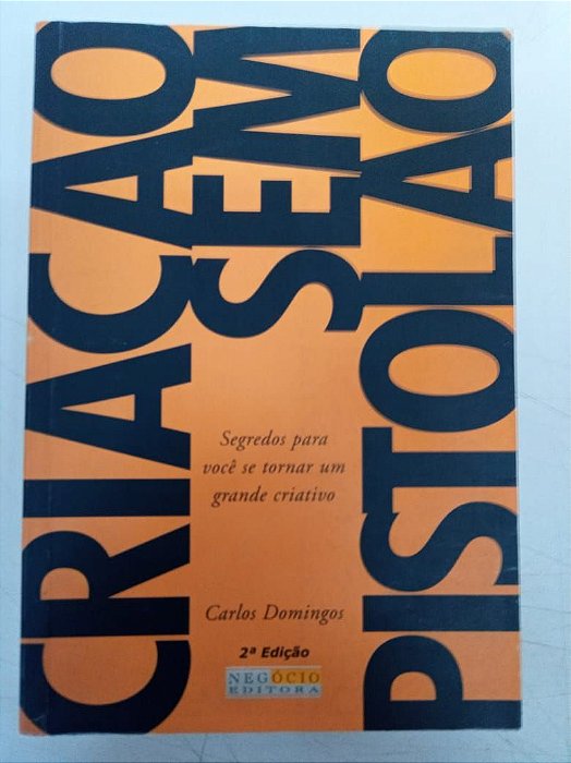 Livro Criação sem Pistolão - Segredos para Você Se Tornar um Grande Criativo Autor Domingos, Carlos (2003) [usado]