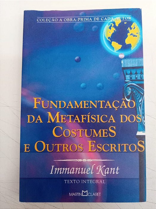 Livro Fundamentação da Metafísica dos Costumes e Outros Escritos Autor Kant, Immanuel (2002) [usado]