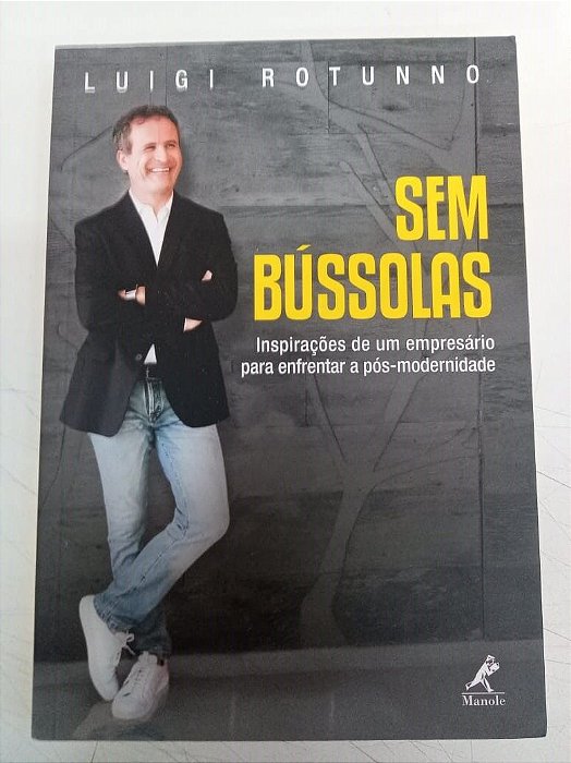 Livro sem Bússolas - Inspirações de um Empresário para Enfrentar a Pós Modernidade Autor Rotunno, Luigi (2018) [usado]
