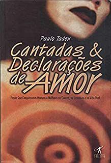 Livro Cantadas e Declarações de Amor : Frases que Conquistaram Homens e Mulheres no Cinema, na Literatura e na Vida Real Autor Tadeu, Paulo (1997) [usado]