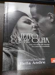 Livro o Jeito que Me Olha Autor Andre, Bella (2014) [usado]