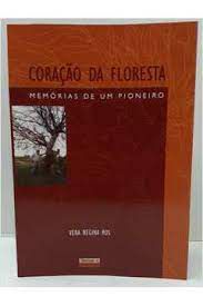 Livro Coração da Floresta- Memórias de um Pioneiro Autor Ros, Vera Regina (2003) [usado]