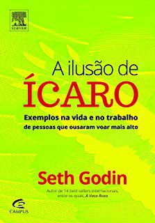 Livro a Ilusão de Ícaro: Exemplos na Vida e no Trabalho de Pessoas que Ousaram Voar Mais Alto Autor Godin, Sth (2013) [usado]