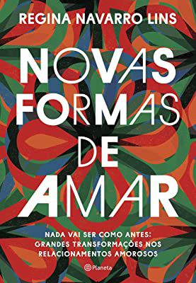Livro Novas Formas de Amar- Nada Vai Ser Como Antes: Grandes Transformações nos Relacionamentos Amorosos Autor Lins, Regina Navarro (2017) [usado]