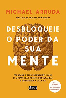 Livro Desbloqueie o Poder da sua Mente: Programe o seu Subconsciente para Se Libertar das Dores e Inseguranças e Transforme a sua Vida Autor Arruda, Michael (2018) [usado]