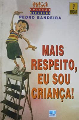Livro Mais Respeito, Eu Sou Criança ! Autor Bandeira, Pedro (1998) [usado]