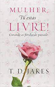 Livro Mulher, Tú Estas Livre! Curando as Feridas do Passado Autor Jakes, T.d. (2010) [usado]