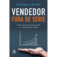 Livro Vendedor Fora de Série: Como Usar seus Pontos Fortes e Se Destacar nas Vendas Autor Rutigliano, Tony e Brian Brim (2014) [usado]