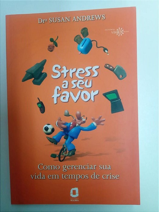 Livro Stress a seu Favor - Como Gerenciar sua Vida em Tempos de Crise Autor Andrews, Susan (2003) [usado]