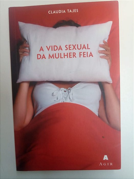 Livro a Vida Sexual da Muhler Feia Autor Tajes, Claudia (2005) [usado]