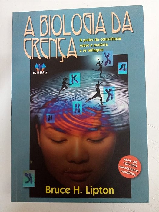 Livro a Biologia da Crença - o Poder da Consciência sobre a Matéria e os Milagres Autor Lipton, Bruce H. (2007) [usado]