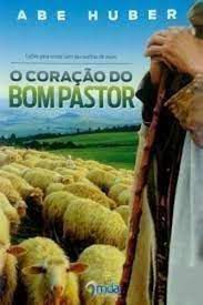 Livro o Coração do Bom Pastor Autor Huber, Abe (2012) [usado]