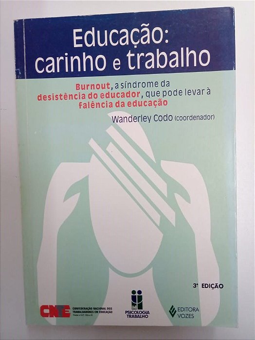 Livro Educação: Carinho e Trabalho /burnout , a Sindrome da Desistencia do Educador , que Pode Levar a Falência da Educação Autor Codo, Wanderley (1999) [usado]