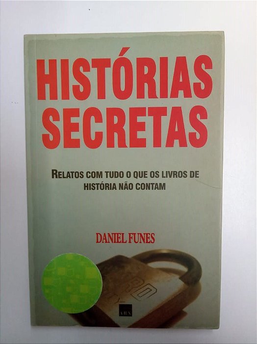 Livro Histórias Secretas - Relatos com Tudo o que os Livros de História Não Contam Autor Funes, Daniel (2005) [usado]