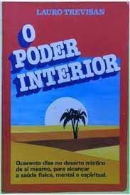 Livro o Poder Interior: Quarenta Dias no Deserto Místico de Si Mesmo, para Alcançar a Saúde Física, Mental e Espiritual Autor Trevisan, Lauro [usado]