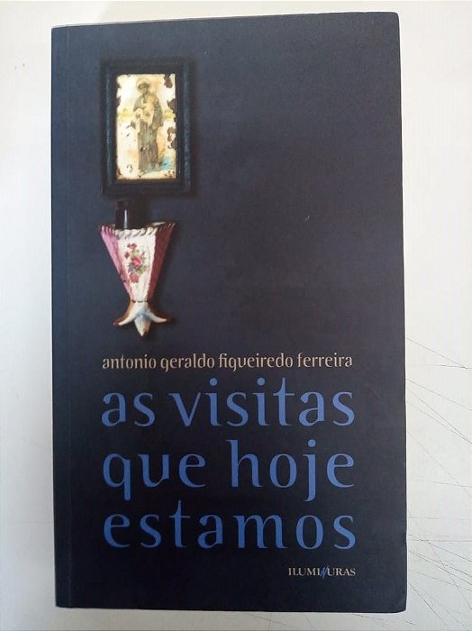 Livro as Visitas que Hoje Estamos Autor Ferreira, Antonio Geraldo (2013) [usado]