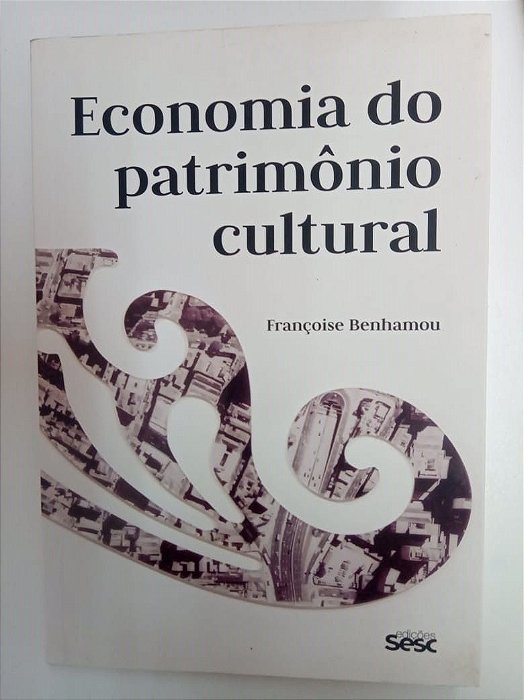 Livro Economia do Patrimônio Cultural Autor Benhamou, Francoise (2016) [usado]