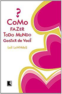 Livro Como Fazer Todo Mundo Gostar de Você Autor Lowndes, Leil (2004) [usado]
