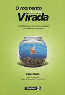 Livro o Momento da sua Virada: Estratégias que Definem o Sucesso de Pessoas e Empresas Autor Souza, César (2004) [usado]