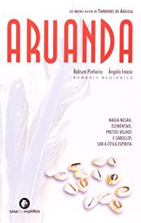 Livro Aruanda : Magia Negra, Elementais, Pretos-velhos e Caboclos sob a Ótica Espírita Autor Pinheiro,robson (2004) [usado]
