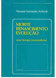 Livro Morte Renascimento Evolução: Uma Biologia Transcendental Autor Andrade, Hernani Guimarães (1983) [usado]