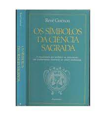 Livro os Símbolos da Ciência Sagrada: a Importância dos Símbolos na Transmissão dos Ensinamentos Doutrinais de Ordem Tradicional Autor Guénon, René (1962) [usado]