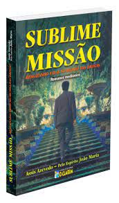 Livro Sublime Missão : Resgastando Vidas no Mundo das Drogas Autor Azevedo, Assis (2004) [usado]