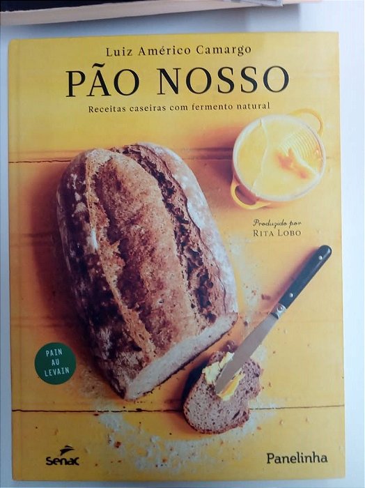 Livro Pão Nosso - Receitas Caseiras com Fermento Natural Autor Camargo, Luiz Américo (2009) [usado]