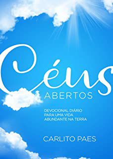 Livro Céus Abertos : Princípios Diários do Reino de Deus para a Vida na Terra Autor Paes, Carlito (2015) [usado]