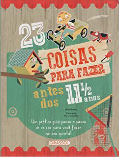 Livro 23 Coisas para Fazer Antes dos 11 1/2 Anos - um Prático Guia Passo a Passo de Coisas para Você Fazer no seu Quintal Autor Warren, Mike (2015) [usado]