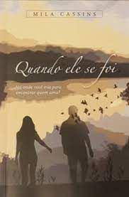 Livro Quando Ele Se Foi : até onde Você Iria Oara Encontrar Quem Ama ? Autor Cassins, Mila (2017) [usado]