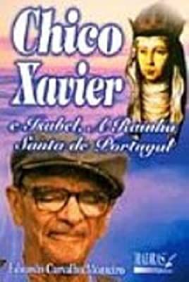 Livro Chico Xavier e Isabel, a Rainha Santa de Portugal Autor Monteiro, Eduardo Carvalho (2007) [usado]
