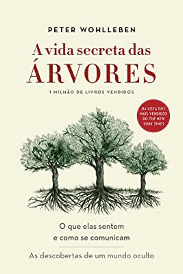 Livro a Vida Secreta das Árvores- o que Elas Sentem e Como Se Comunicam: as Descobertas de um Mundo Oculto Autor Wohlleben, Peter (2017) [usado]