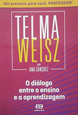 Livro o Diálogo entre o Ensino e a Aprendizagem Autor Weisz, Telma (2018) [usado]