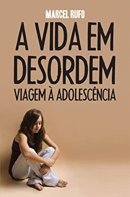 Livro a Vida em Desordem : Viagem À Adolescência Autor Rufo, Marcel (2013) [usado]