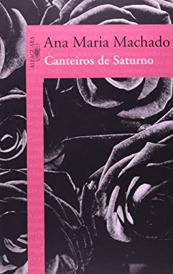 Livro Canteiros de Saturno Autor Machado, Ana Maria (2012) [usado]